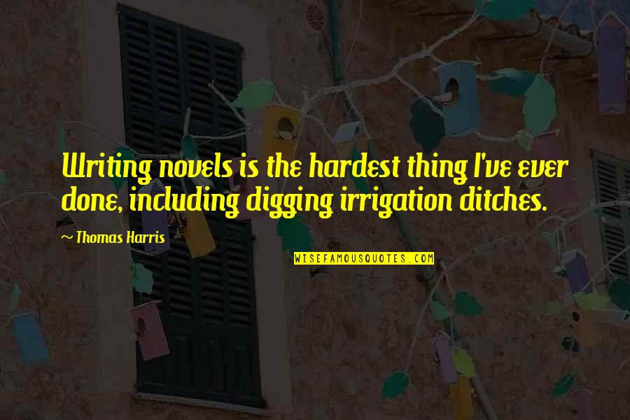 Pobrecito In English Quotes By Thomas Harris: Writing novels is the hardest thing I've ever