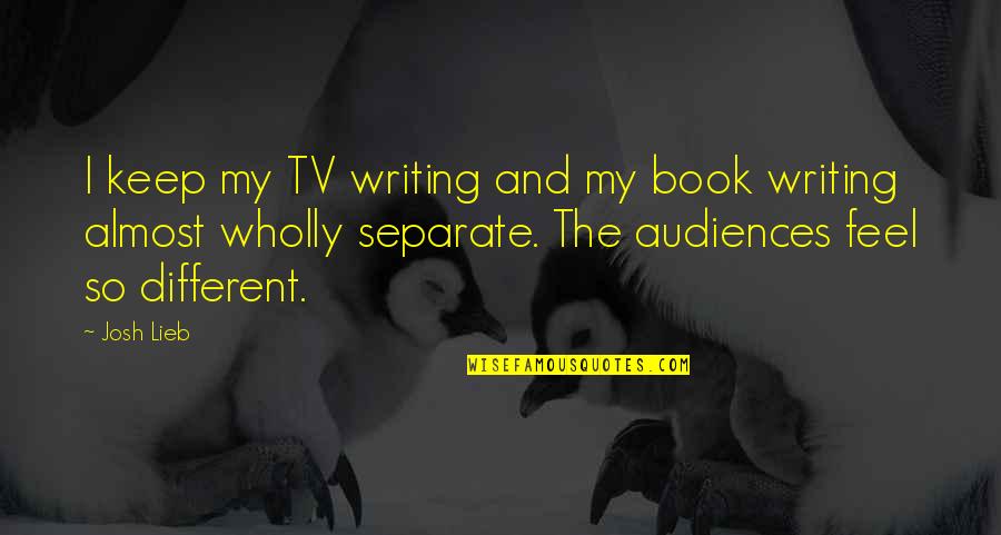 Pocaterra Group Quotes By Josh Lieb: I keep my TV writing and my book