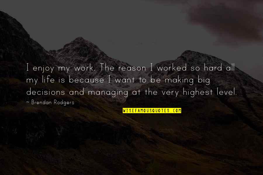 Pochinok Free Quotes By Brendan Rodgers: I enjoy my work. The reason I worked