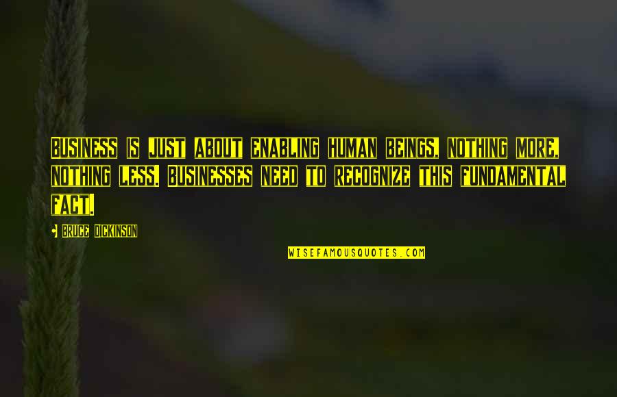 Pochinok Free Quotes By Bruce Dickinson: Business is just about enabling human beings, nothing