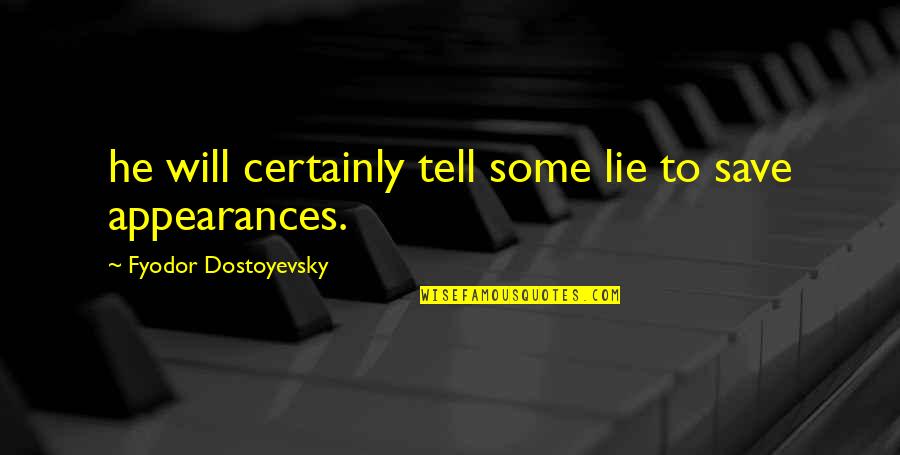 Pochinok Free Quotes By Fyodor Dostoyevsky: he will certainly tell some lie to save