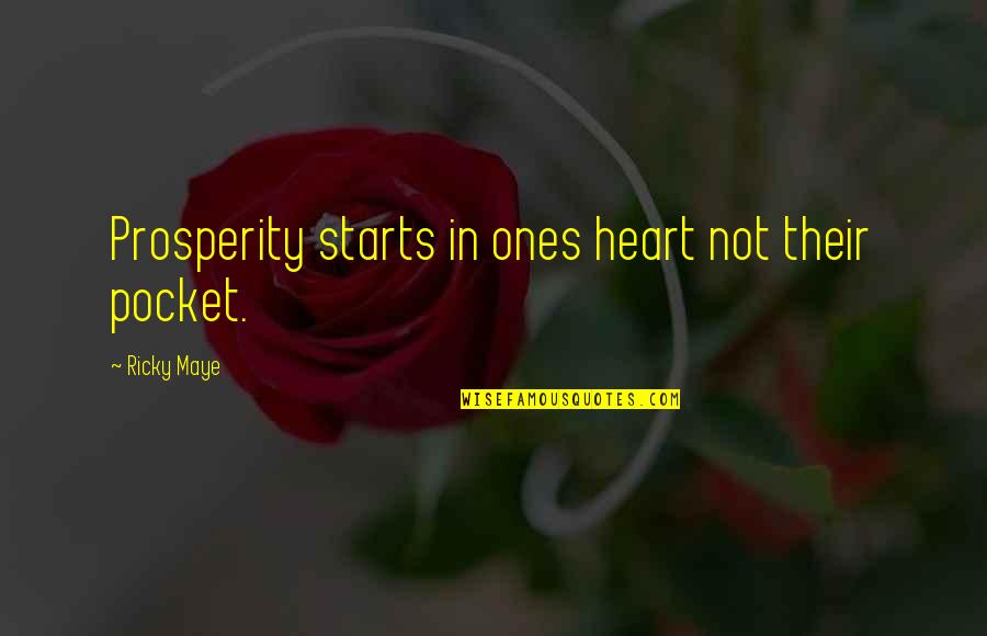 Pocket Money Quotes By Ricky Maye: Prosperity starts in ones heart not their pocket.