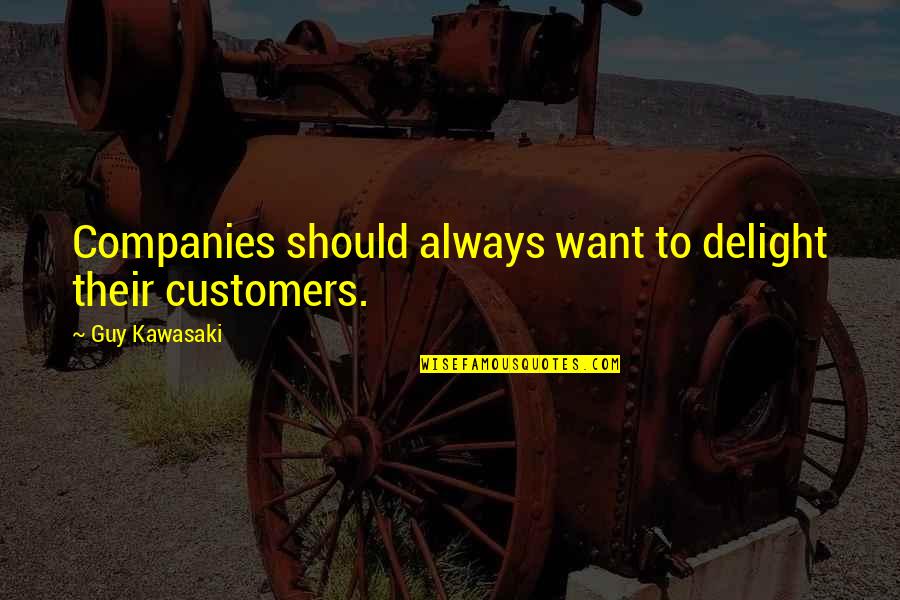 Pockettv Quotes By Guy Kawasaki: Companies should always want to delight their customers.