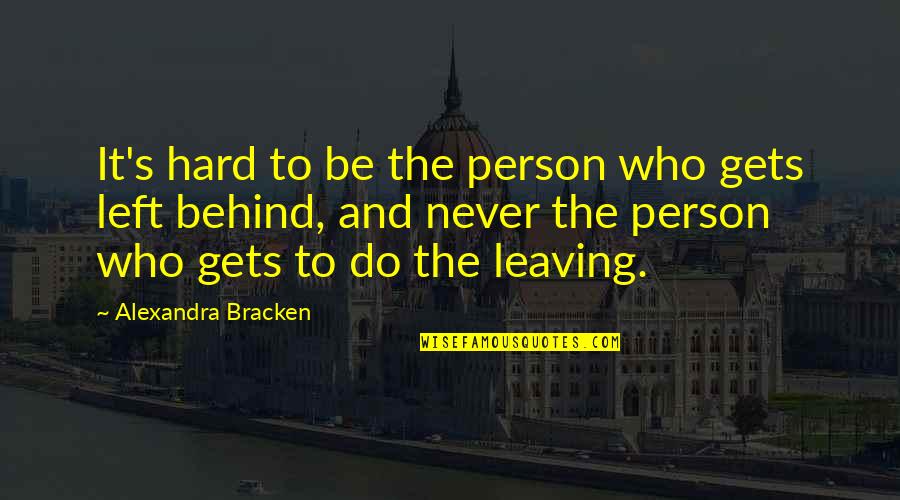 Podex Quotes By Alexandra Bracken: It's hard to be the person who gets