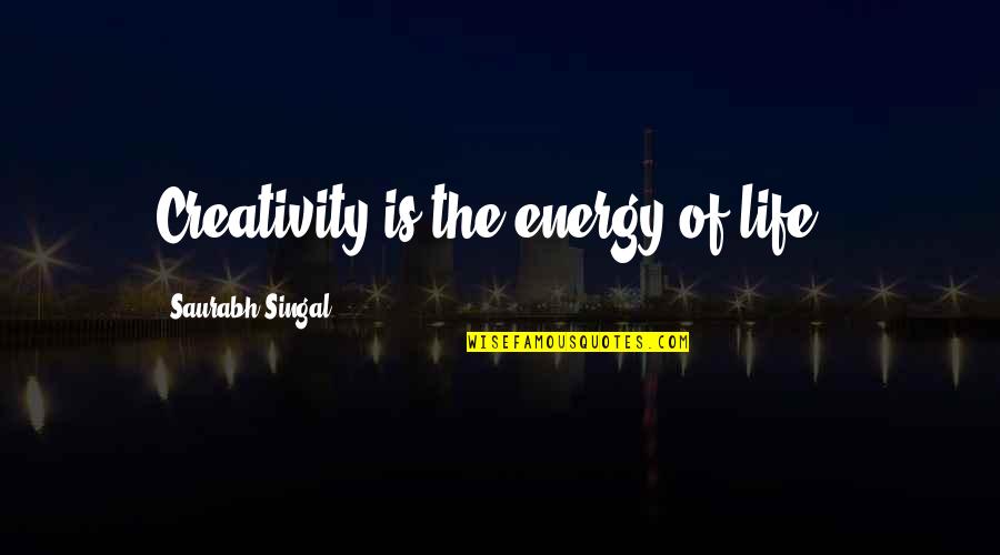 Podmore Masonry Quotes By Saurabh Singal: Creativity is the energy of life !