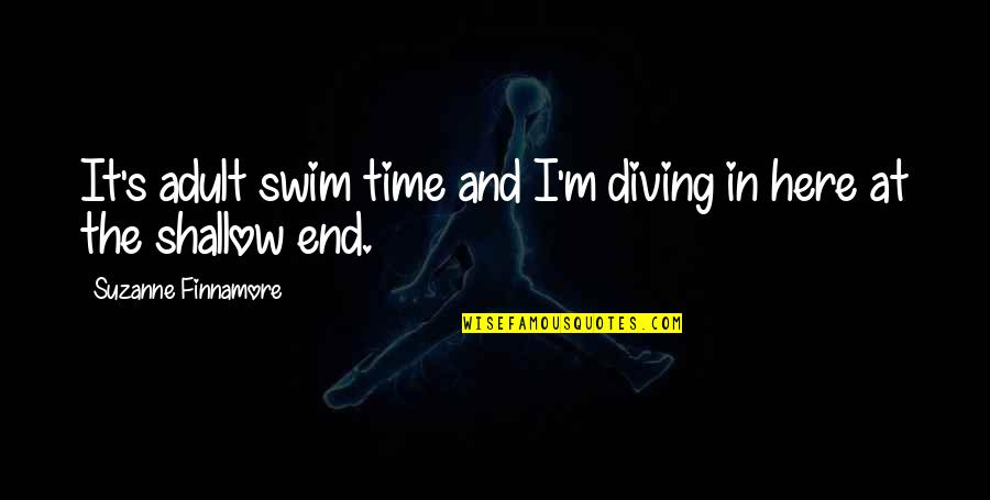 Podolyanchuk Quotes By Suzanne Finnamore: It's adult swim time and I'm diving in