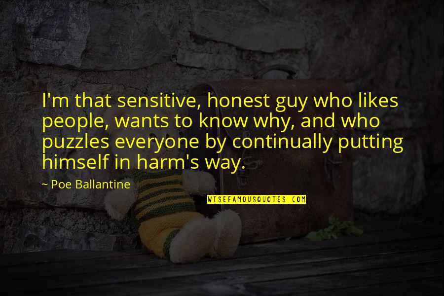 Poe Ballantine Quotes By Poe Ballantine: I'm that sensitive, honest guy who likes people,