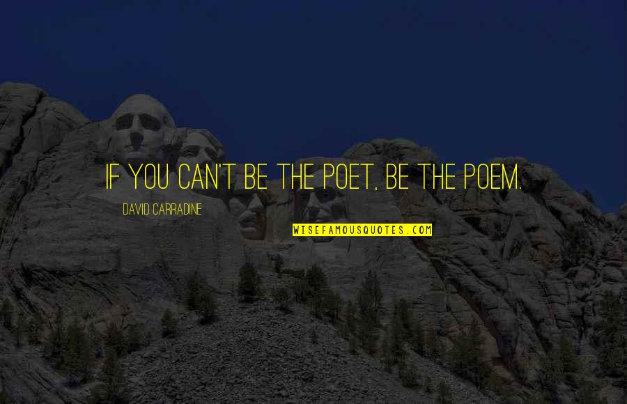 Poem Writing Quotes By David Carradine: If you can't be the poet, be the