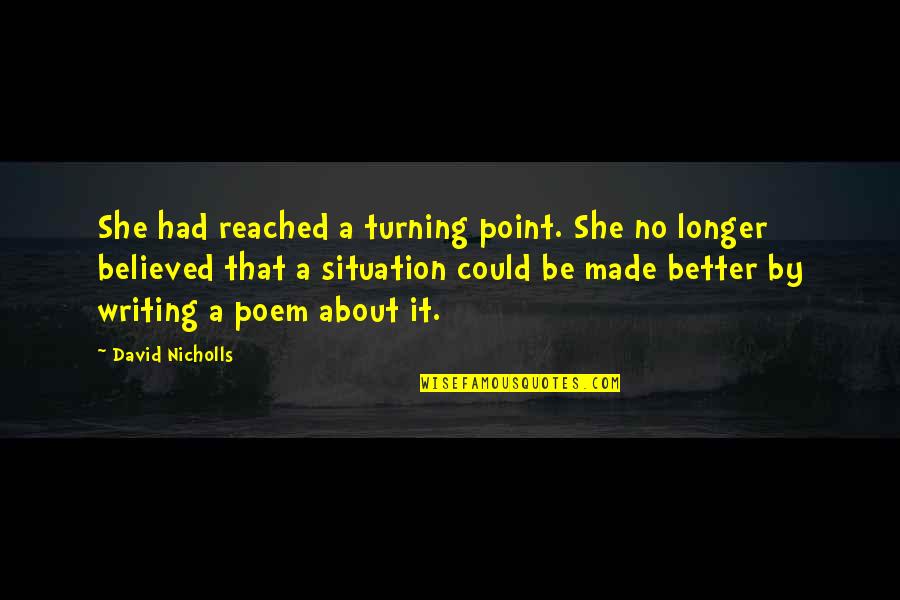 Poem Writing Quotes By David Nicholls: She had reached a turning point. She no