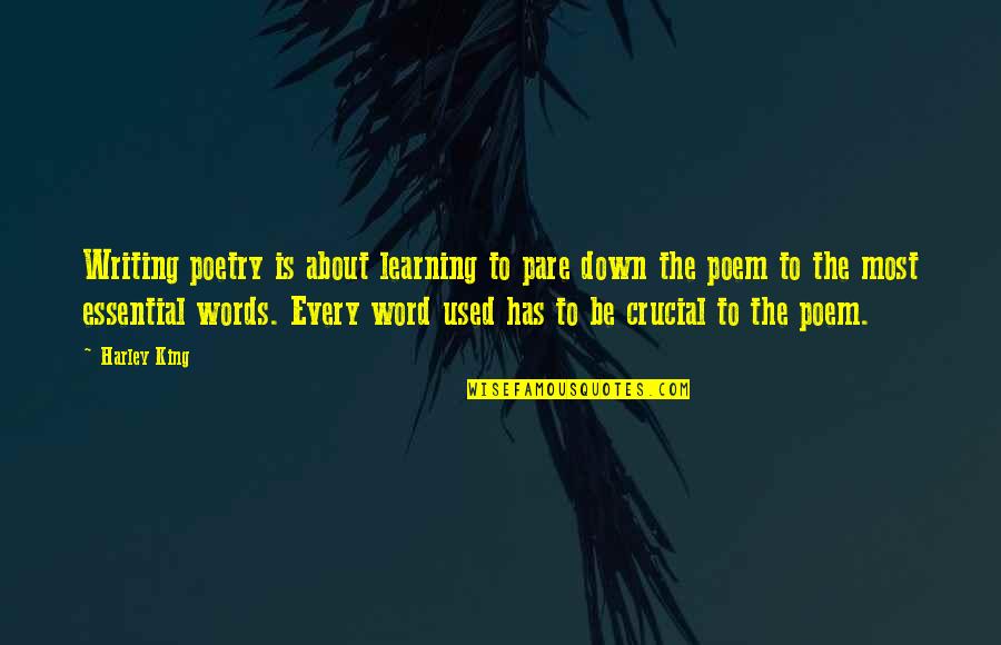 Poem Writing Quotes By Harley King: Writing poetry is about learning to pare down