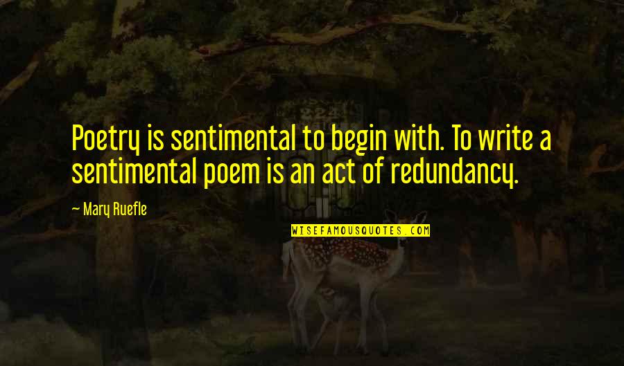 Poem Writing Quotes By Mary Ruefle: Poetry is sentimental to begin with. To write