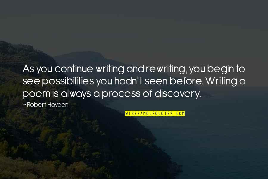 Poem Writing Quotes By Robert Hayden: As you continue writing and rewriting, you begin