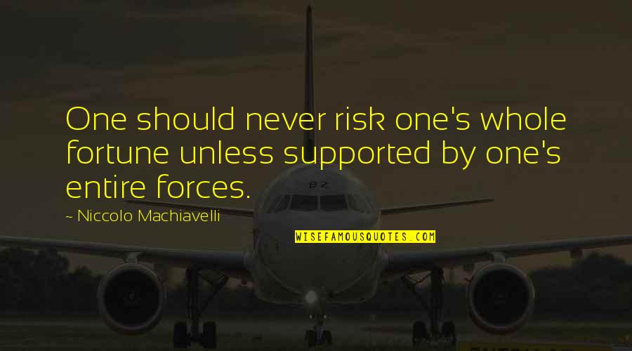 Poemen Bible Tagalog Quotes By Niccolo Machiavelli: One should never risk one's whole fortune unless