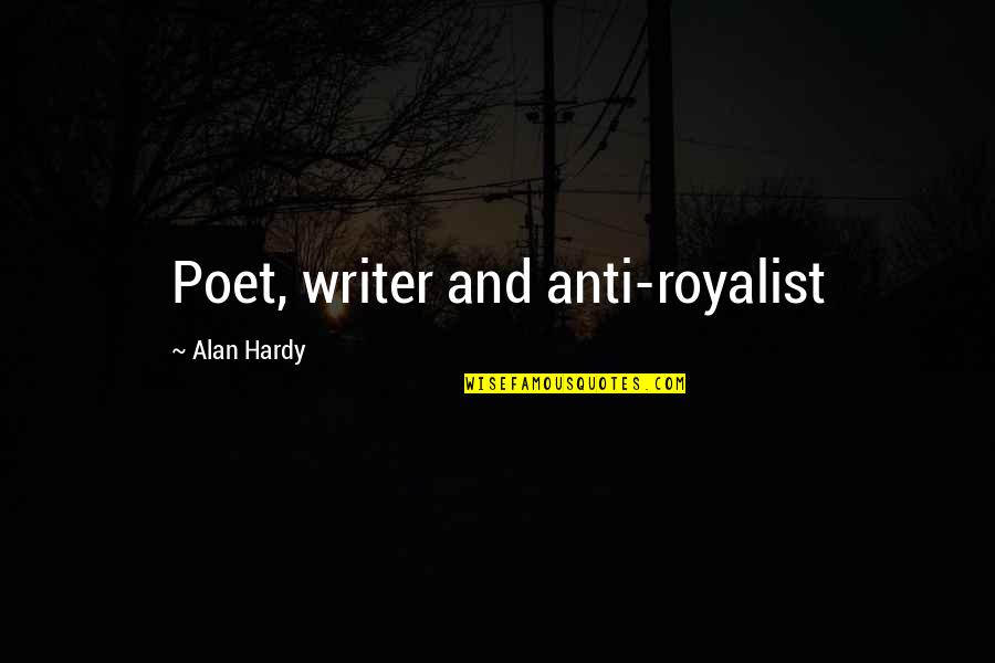 Poet And Quotes By Alan Hardy: Poet, writer and anti-royalist