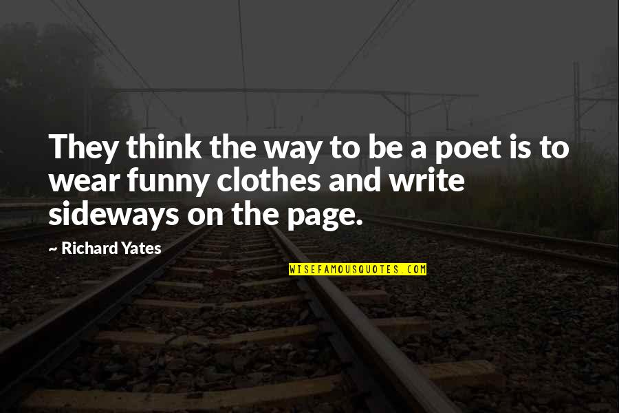 Poet And Quotes By Richard Yates: They think the way to be a poet