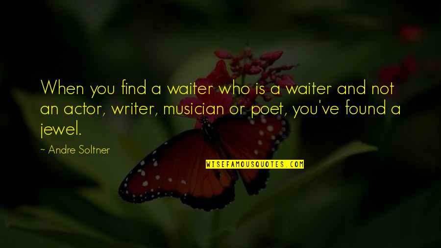 Poet And Writer Quotes By Andre Soltner: When you find a waiter who is a