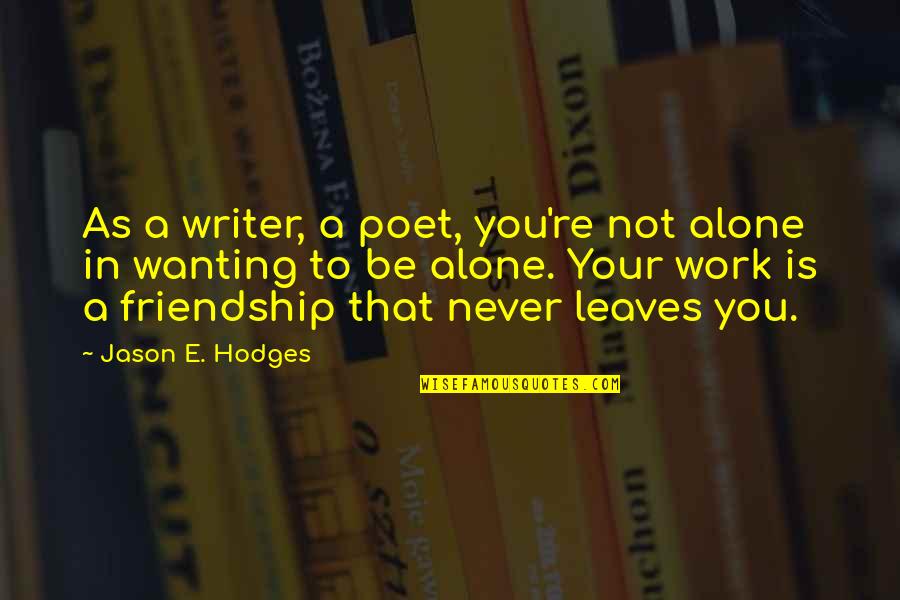 Poet And Writer Quotes By Jason E. Hodges: As a writer, a poet, you're not alone