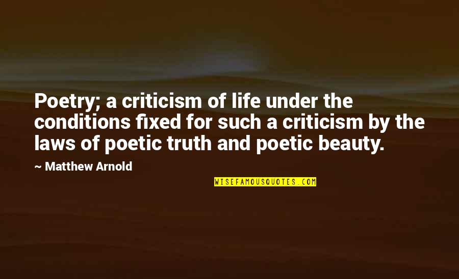 Poetic Beauty Quotes By Matthew Arnold: Poetry; a criticism of life under the conditions