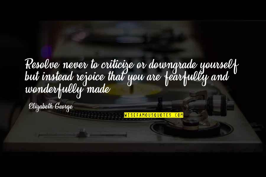 Poetries Sad Quotes By Elizabeth George: Resolve never to criticize or downgrade yourself, but