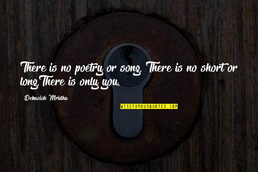 Poetry And Education Quotes By Debasish Mridha: There is no poetry or song. There is