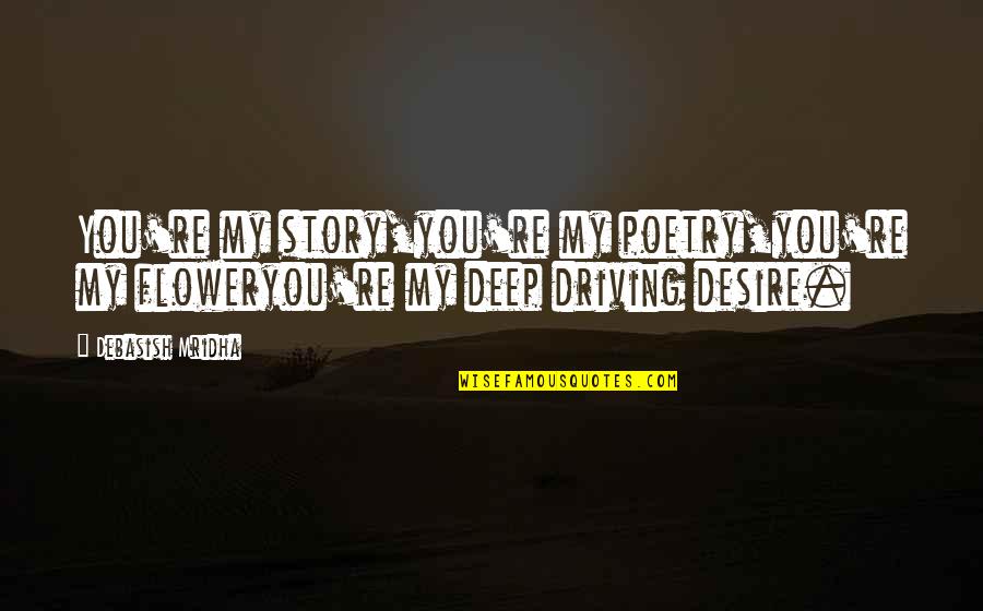 Poetry And Education Quotes By Debasish Mridha: You're my story,you're my poetry,you're my floweryou're my