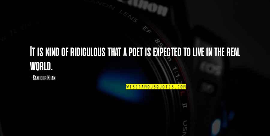 Poetry Of Life Quotes By Sanober Khan: It is kind of ridiculous that a poet