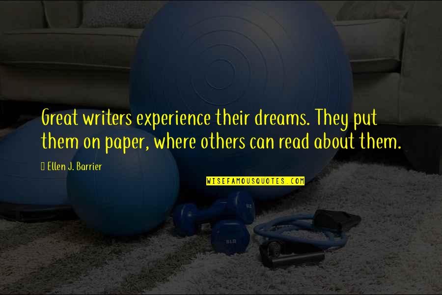 Poets Writers Quotes By Ellen J. Barrier: Great writers experience their dreams. They put them