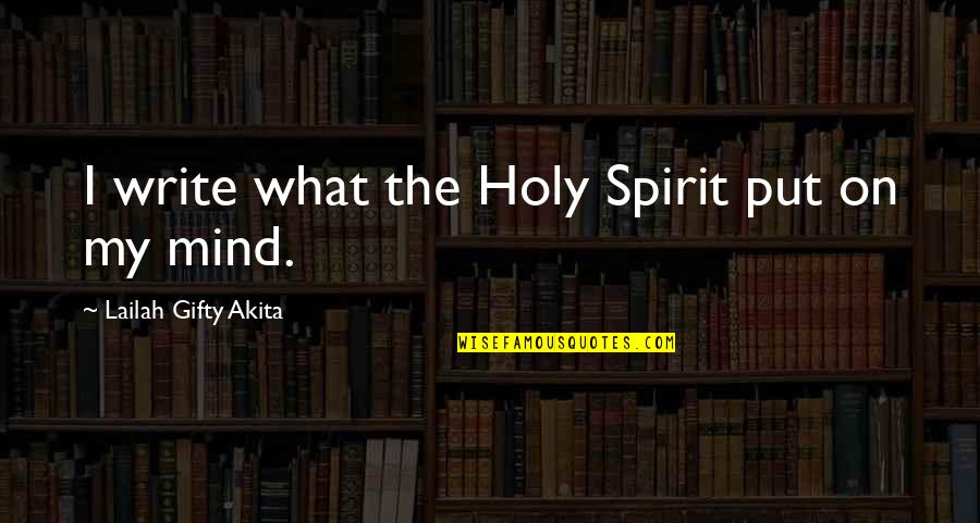 Poggle The Greater Quotes By Lailah Gifty Akita: I write what the Holy Spirit put on