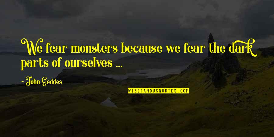 Pogrzeby Warszawa Quotes By John Geddes: We fear monsters because we fear the dark