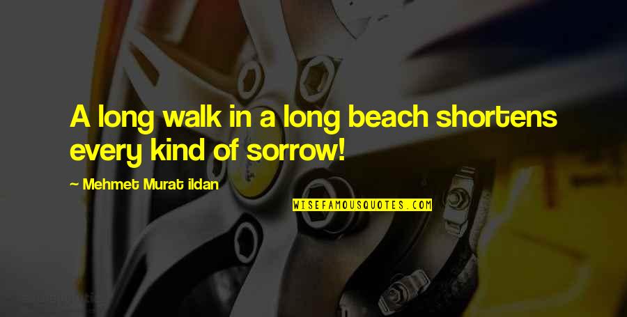 Pohon Mangga Quotes By Mehmet Murat Ildan: A long walk in a long beach shortens