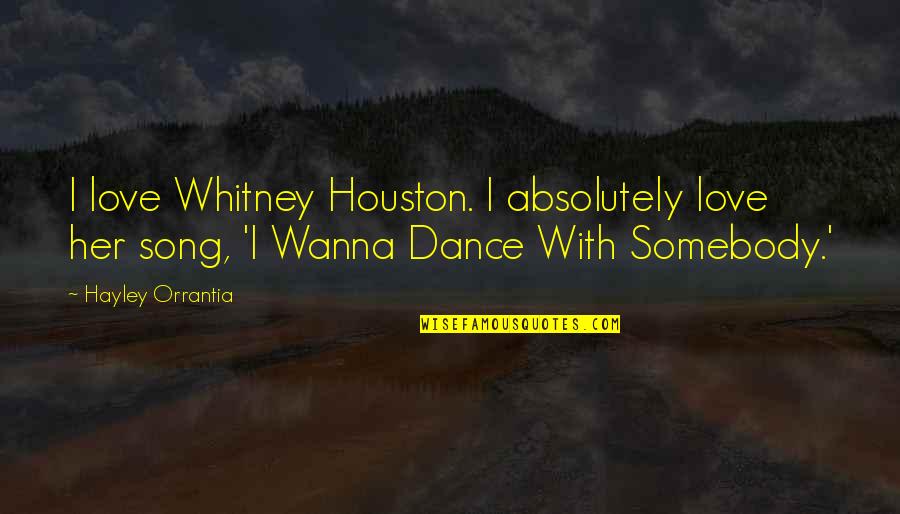 Poigravanje Musica Quotes By Hayley Orrantia: I love Whitney Houston. I absolutely love her