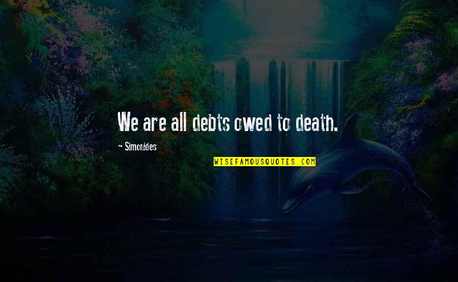 Pointin Quotes By Simonides: We are all debts owed to death.