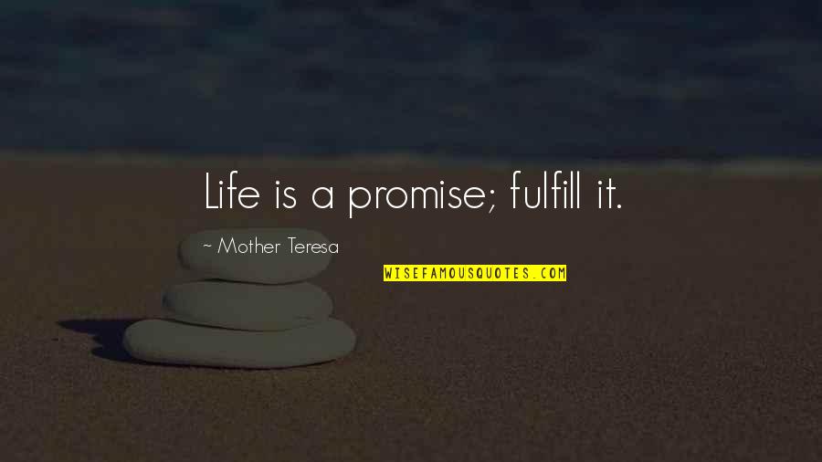 Pointless Fighting Quotes By Mother Teresa: Life is a promise; fulfill it.