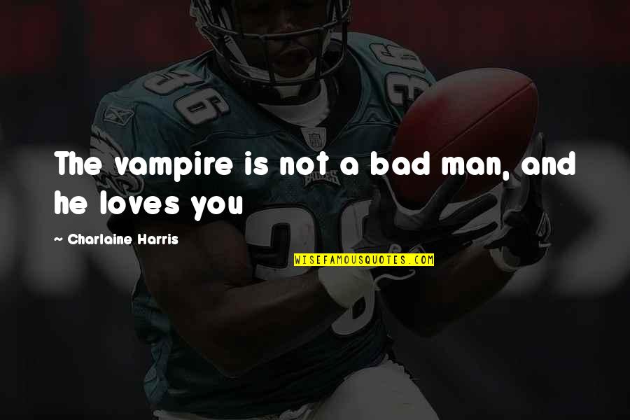 Poirson El Quotes By Charlaine Harris: The vampire is not a bad man, and