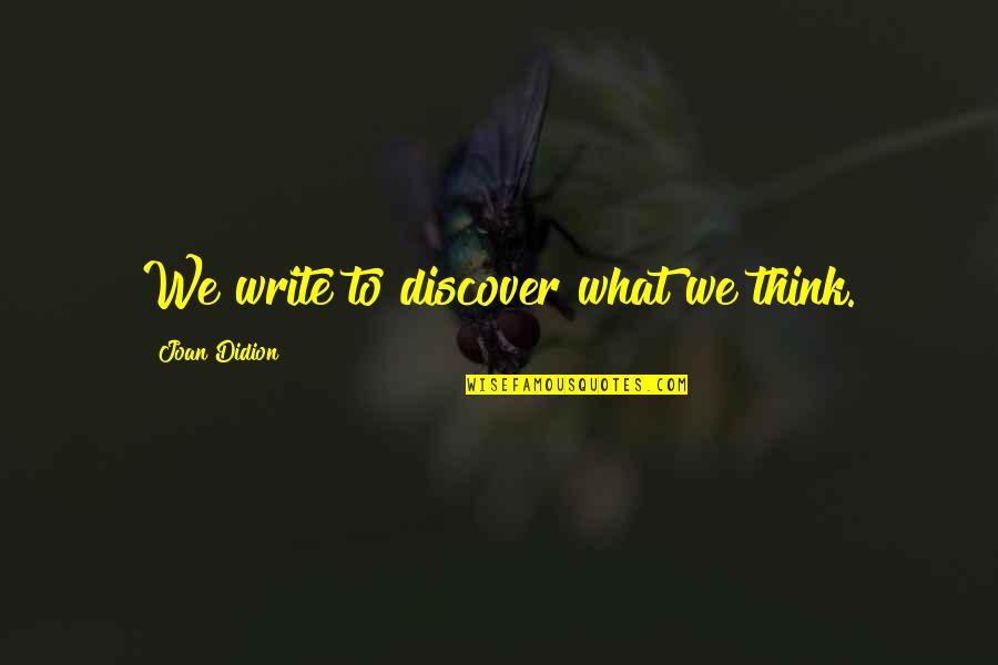 Poirson El Quotes By Joan Didion: We write to discover what we think.