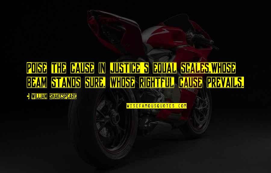 Poise Quotes By William Shakespeare: Poise the cause in justice's equal scales,Whose beam