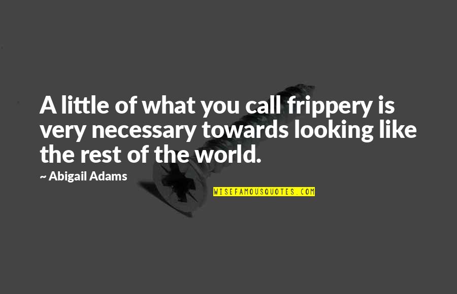 Poision Quotes By Abigail Adams: A little of what you call frippery is