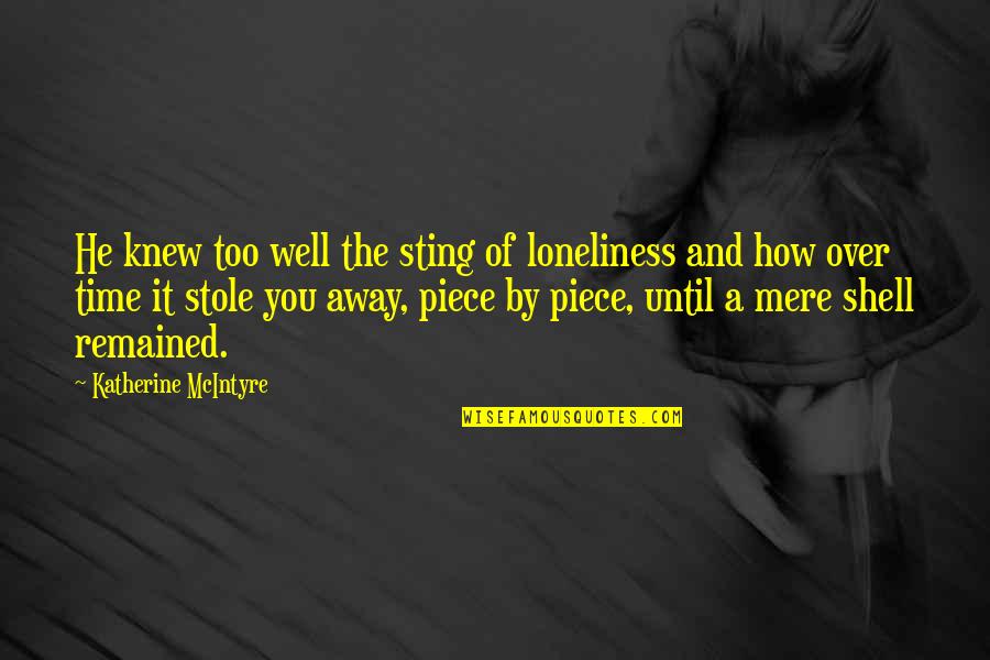 Poisoner Town Quotes By Katherine McIntyre: He knew too well the sting of loneliness