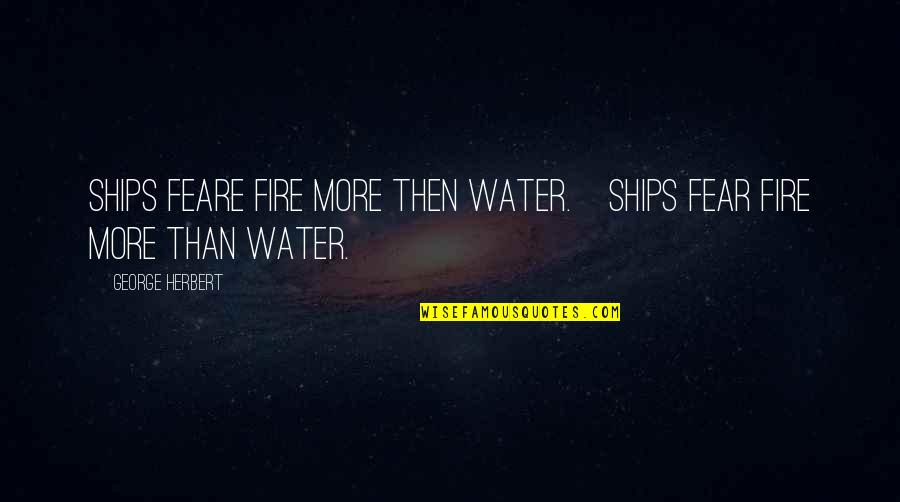 Poisonwood Bible Orleanna Quotes By George Herbert: Ships feare fire more then water.[Ships fear fire