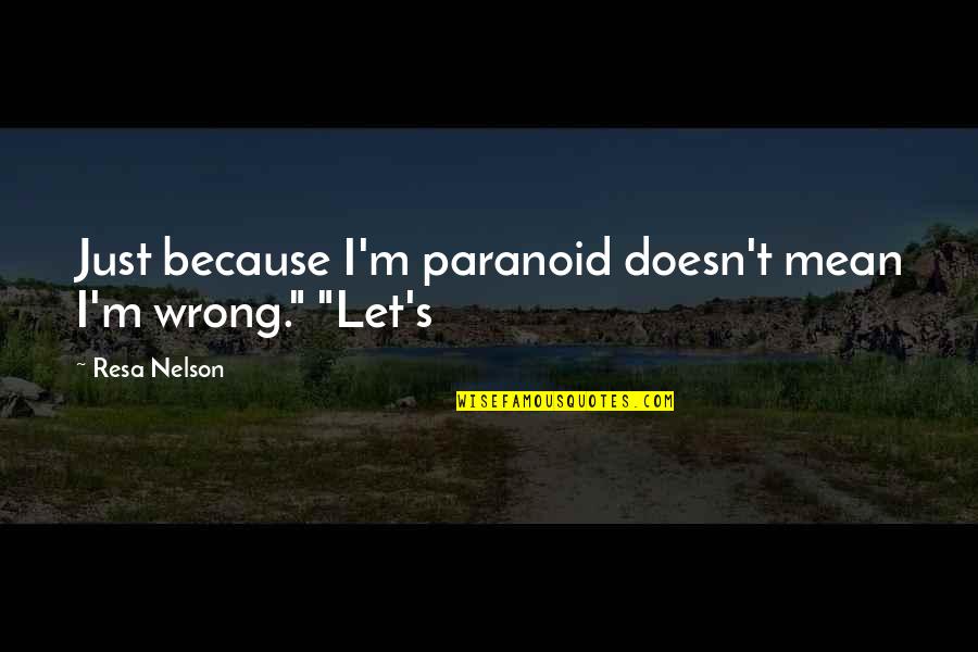 Pokazati Na Quotes By Resa Nelson: Just because I'm paranoid doesn't mean I'm wrong."