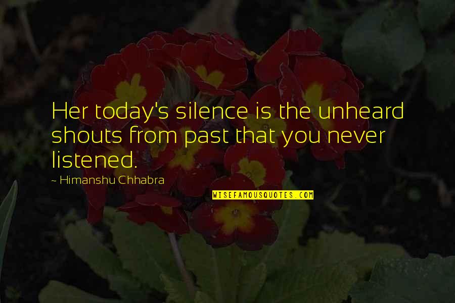 Poke Nosing Quotes By Himanshu Chhabra: Her today's silence is the unheard shouts from