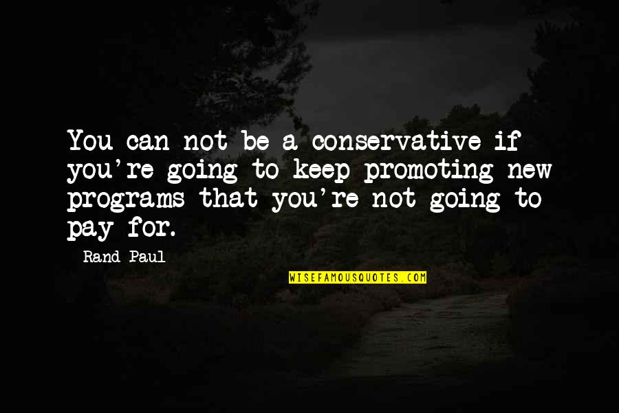 Pokrass Brothers Quotes By Rand Paul: You can not be a conservative if you're