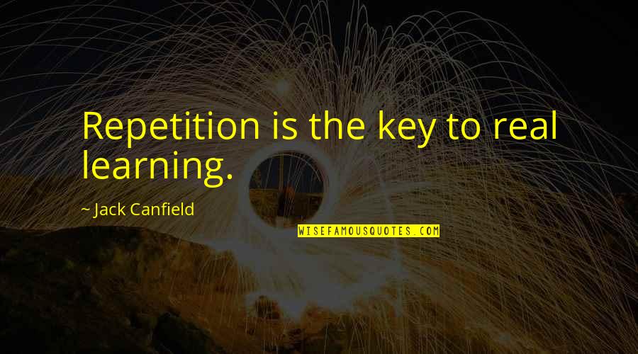 Pol Meros Termoestables Quotes By Jack Canfield: Repetition is the key to real learning.