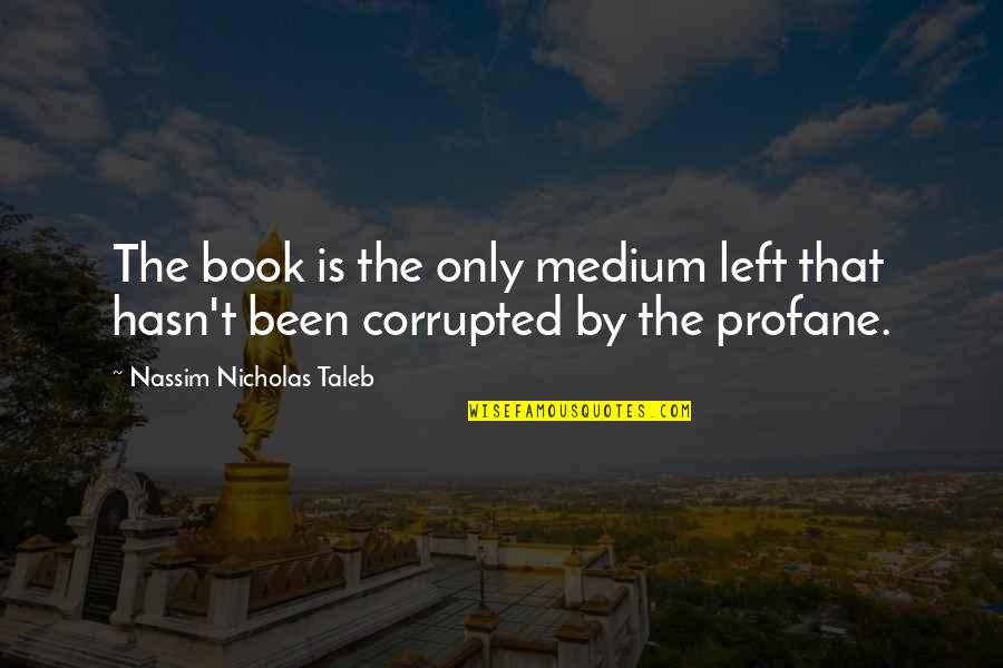 Pol Nyi J Nos Quotes By Nassim Nicholas Taleb: The book is the only medium left that