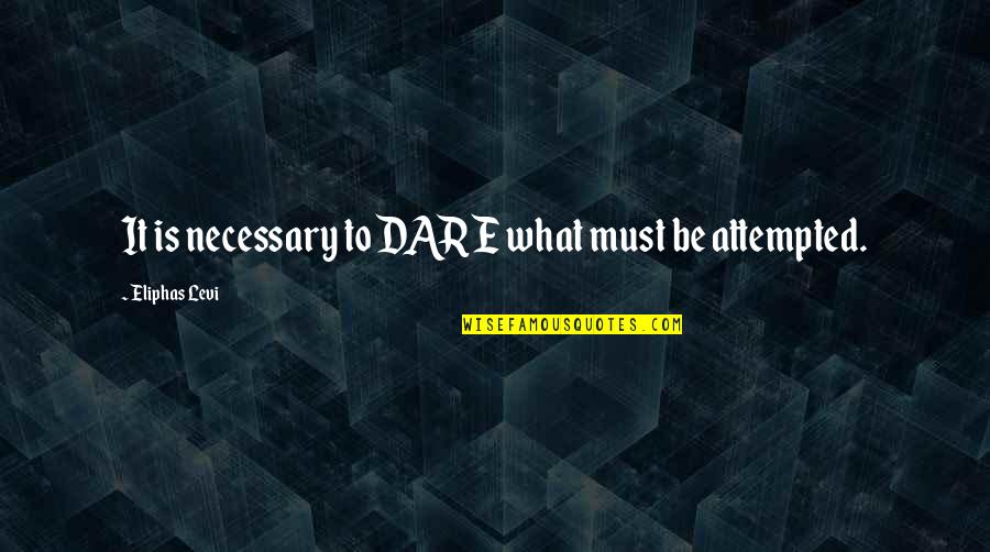 Polaris Management Quotes By Eliphas Levi: It is necessary to DARE what must be