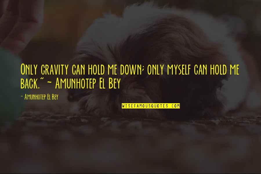 Polato Firewall Quotes By Amunhotep El Bey: Only gravity can hold me down; only myself