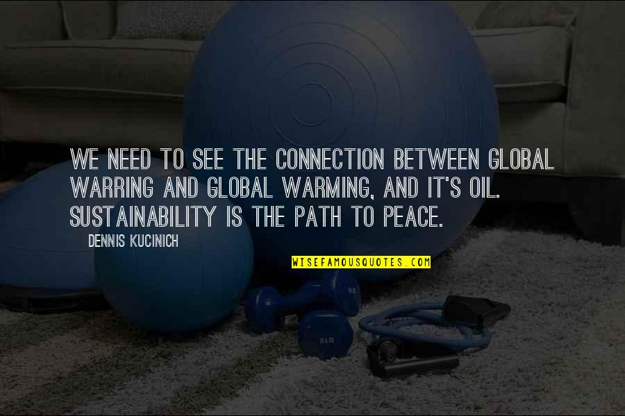 Polchlopek Nh Quotes By Dennis Kucinich: We need to see the connection between global