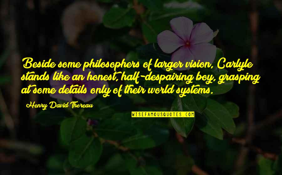 Police Explorer Quotes By Henry David Thoreau: Beside some philosophers of larger vision, Carlyle stands