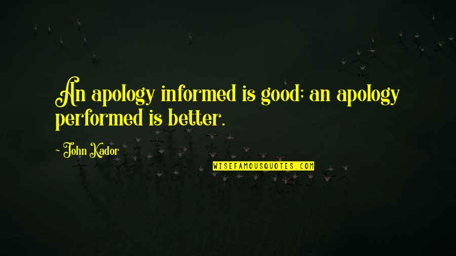 Police Killings Quotes By John Kador: An apology informed is good; an apology performed