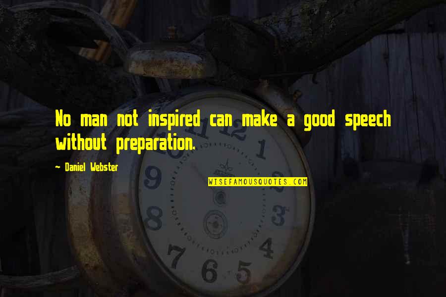 Policias Del Quotes By Daniel Webster: No man not inspired can make a good